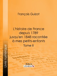 Cover L'histoire de France depuis 1789 jusqu'en 1848 racontée à mes petits-enfants