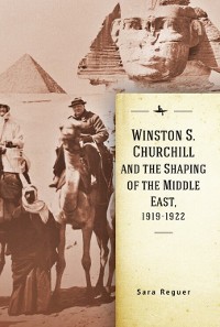 Cover Winston S. Churchill and the Shaping of the Middle East, 1919-1922