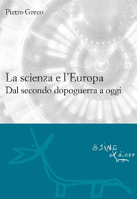 Cover La scienzae l'Europa. Dal secondo dopoguerra a oggi