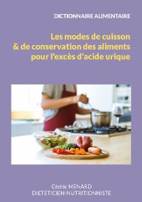 Cover Dictionnaire des modes de cuisson et de conservation des aliments pour l'excès d'acide urique.