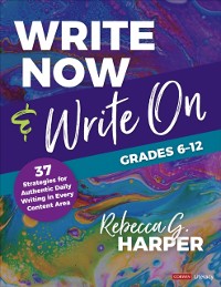 Cover Write Now & Write On, Grades 6-12 : 37 Strategies for Authentic Daily Writing in Every Content Area