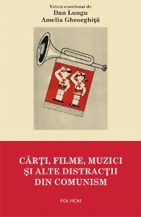 Cover Cărți, filme, muzici și alte distracții din comunism