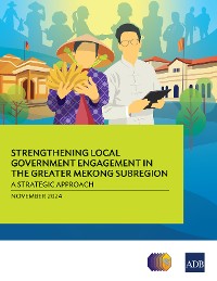 Cover Strengthening Local Government Engagement in the Greater Mekong Subregion: