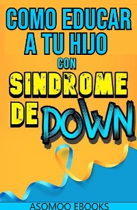 Cover Como Educar A Tu Hijo Con Síndrome De Down