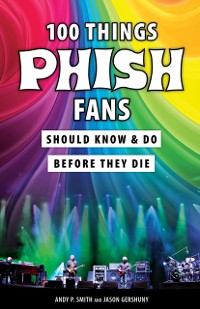 Cover 100 Things Phish Fans Should Know & Do Before They Die