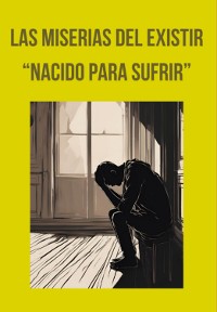 Cover Las Miserias Del Existir "nacido Para Sufrir"