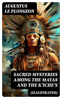 Cover Sacred Mysteries Among the Mayas and the Kʼicheʼs (Illustrated)