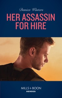 Cover Her Assassin For Hire (Mills & Boon Heroes) (Stealth, Book 3)