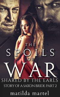 Cover Spoils of War: Shared by the Earls, Story of a Saxon Bride, Part Two