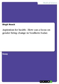 Cover Aspiration for health - How can a focus on gender bring change in Southern Sudan