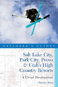Cover Explorer's Guide Salt Lake City, Park City, Provo & Utah's High Country Resorts: A Great Destination (Second Edition)  (Explorer's Great Destinations)