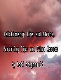 Cover Relationship Tips and Advice, Parenting Tips and Other Issues