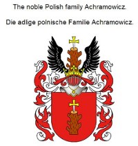Cover The noble Polish family Achramowicz. Die adlige polnische Familie Achramowicz.