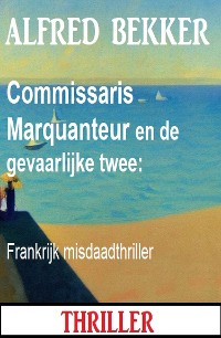 Cover Commissaris Marquanteur en de gevaarlijke twee: Frankrijk misdaadthriller