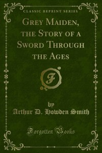 Cover Grey Maiden, the Story of a Sword Through the Ages