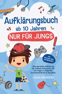 Cover Aufklärungsbuch ab 10 Jahren NUR für Jungs: Altersgerechte Aufklärung mit cleveren Antworten auf alle Fragen zu Pubertät, Erwachsenwerden & Sexualität - inkl. Pubertäts-Quiz zum Mitmachen