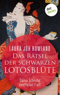 Cover Das Rätsel der schwarzen Lotusblüte: Sano Ichirōs sechster Fall