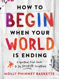 Cover How to Begin When Your World Is Ending
