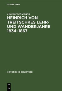 Cover Heinrich von Treitschkes Lehr- und Wanderjahre 1834–1867