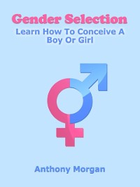 Cover Gender Selection: Learn How To Conceive A Boy Or Girl