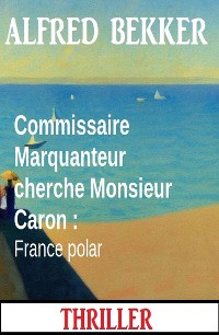 Cover Commissaire Marquanteur cherche Monsieur Caron : France polar