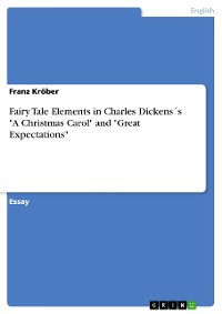 Cover Fairy Tale Elements in Charles Dickens´s "A Christmas Carol" and "Great Expectations"