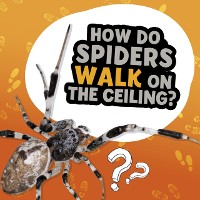 Cover How Do Spiders Walk on the Ceiling?