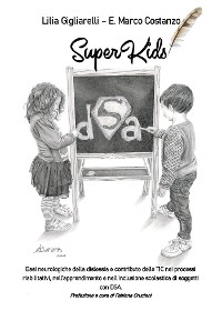 Cover SuperKids. Basi neurologiche della dislessia e contributo delle TIC nei processi riabilitativi, nell’apprendimento e nell’inclusione scolastica di soggetti con DSA