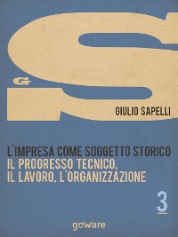 Cover L’impresa come soggetto storico. Il progresso tecnico, il lavoro, l’organizzazione – Vol. 3