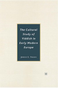 Cover The Cultural Study of Yiddish in Early Modern Europe