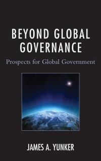 Cover Beyond Global Governance : Prospects for Global Government