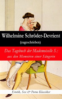 Cover Das Tagebuch der Mademoiselle S.: aus den Memoiren einer Sängerin (Erotik, Sex & Porno Klassiker)
