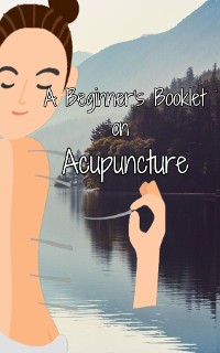 Cover A Beginner's Booklet on Acupuncture