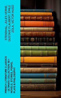 Cover French Literature Classics - Ultimate Collection: 90+ Novels, Stories, Poems, Plays & Philosophy