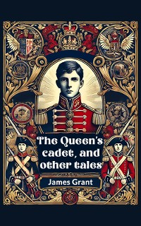 Cover The Queen's cadet, and other tales