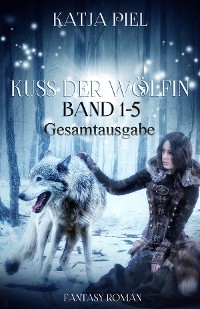 Cover Kuss der Wölfin - Band 1-5 (Spezial eBook Pack über alle Teile. Insgesamt über 1300 Seiten)