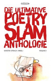 Cover Die ultimative Poetry-Slam-Anthologie I