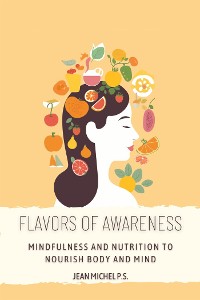 Cover Flavors of Awareness - Mindfulness and Nutrition to Nourish Body and Mind