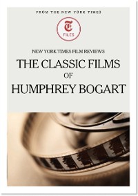Cover New York Times Film Reviews: The Classic Films of Humphrey Bogart