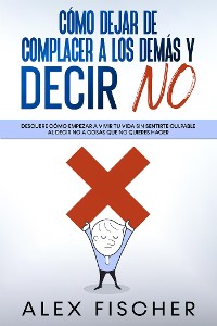 Cover Cómo Dejar de Complacer a los Demás y Decir No