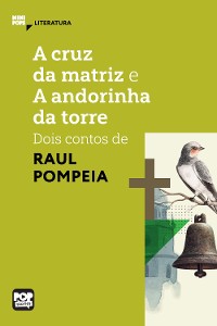 Cover A cruz da matriz e A andorinha da torre: dois contos de Raul Pompeia