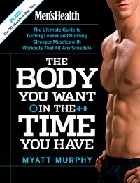 Cover Men's Health The Body You Want in the Time You Have