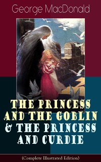 Cover The Princess and the Goblin & The Princess and Curdie (Complete Illustrated Edition)