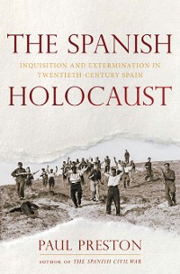 Cover The Spanish Holocaust: Inquisition and Extermination in Twentieth-Century Spain