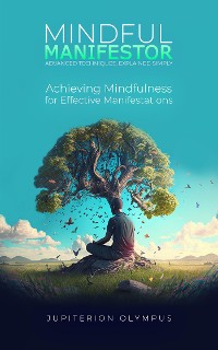 Cover Mindful Manifestor: Achieving Mindfulness for Effective Manifestations