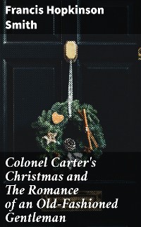 Cover Colonel Carter's Christmas and The Romance of an Old-Fashioned Gentleman
