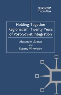 Cover Holding-Together Regionalism: Twenty Years of Post-Soviet Integration