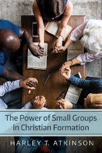 Cover The Power of Small Groups in Christian Formation