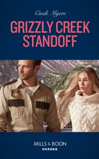 Cover Grizzly Creek Standoff (Mills & Boon Heroes) (Eagle Mountain: Search for Suspects, Book 4)