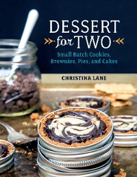 Cover Dessert For Two: Small Batch Cookies, Brownies, Pies, and Cakes